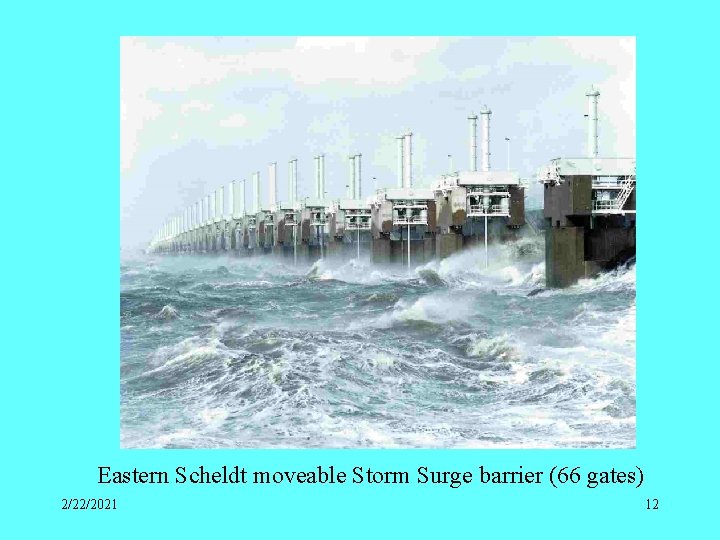 Eastern Scheldt moveable Storm Surge barrier (66 gates) 2/22/2021 12 