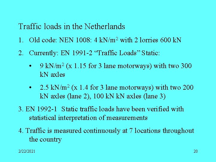 Traffic loads in the Netherlands 1. Old code: NEN 1008: 4 k. N/m 2