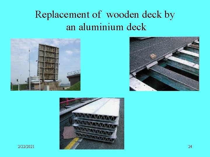 Replacement of wooden deck by an aluminium deck 2/22/2021 24 