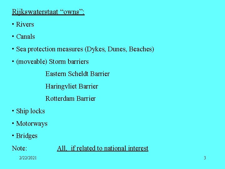 Rijkswaterstaat “owns”: • Rivers • Canals • Sea protection measures (Dykes, Dunes, Beaches) •