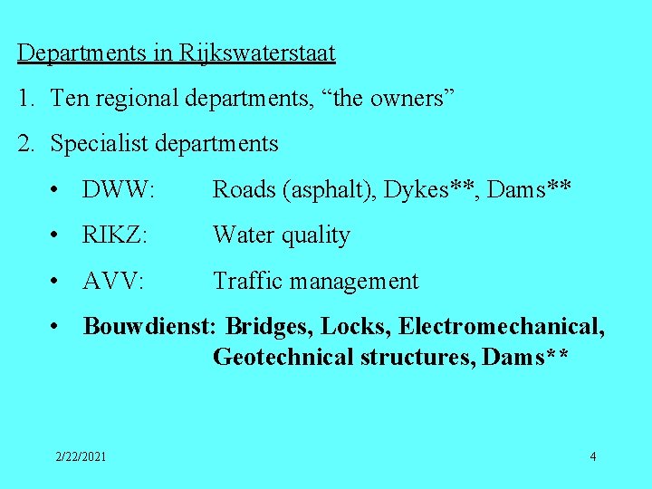 Departments in Rijkswaterstaat 1. Ten regional departments, “the owners” 2. Specialist departments • DWW: