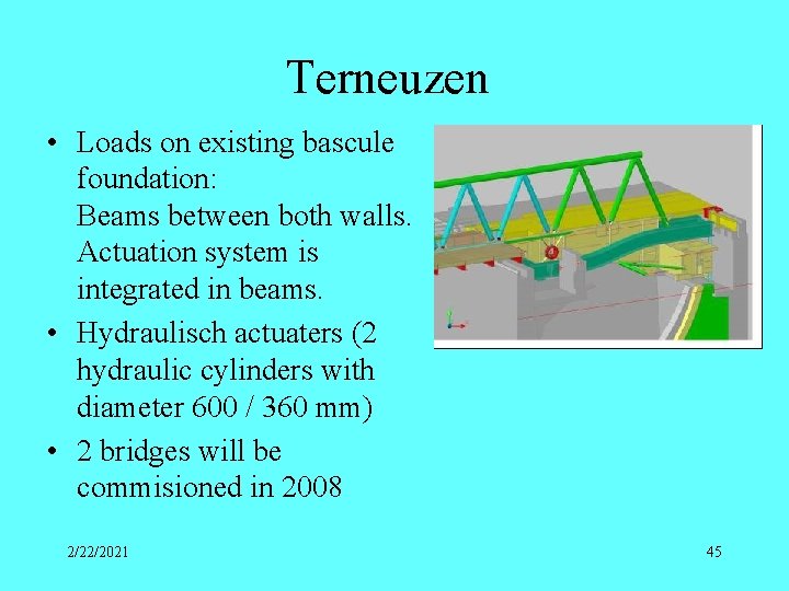 Terneuzen • Loads on existing bascule foundation: Beams between both walls. Actuation system is