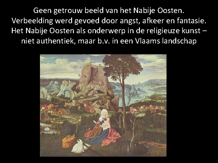 Geen getrouw beeld van het Nabije Oosten. Verbeelding werd gevoed door angst, afkeer en