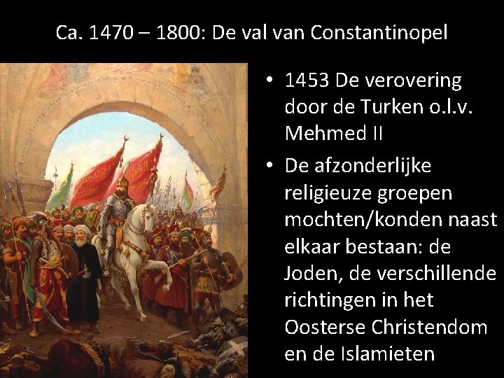 Ca. 1470 – 1800: De val van Constantinopel • 1453 De verovering door de