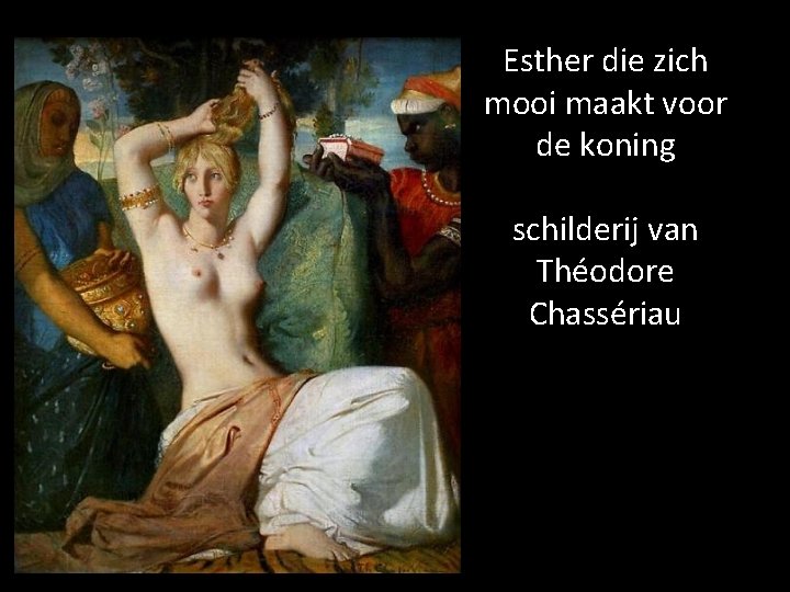 Esther die zich mooi maakt voor de koning schilderij van Théodore Chassériau 