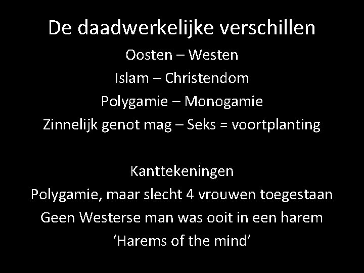 De daadwerkelijke verschillen Oosten – Westen Islam – Christendom Polygamie – Monogamie Zinnelijk genot