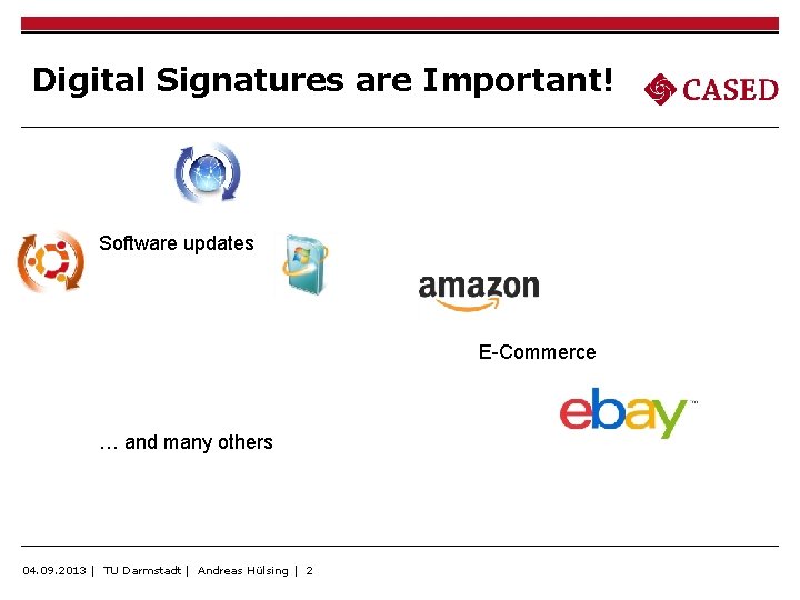 Digital Signatures are Important! Software updates E-Commerce … and many others 04. 09. 2013