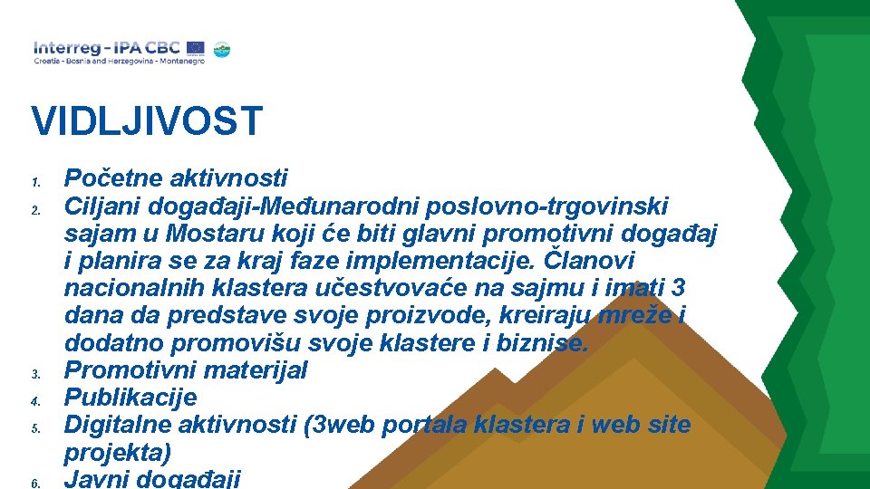 VIDLJIVOST 1. 2. 3. 4. 5. 6. Početne aktivnosti Ciljani događaji-Međunarodni poslovno-trgovinski sajam u