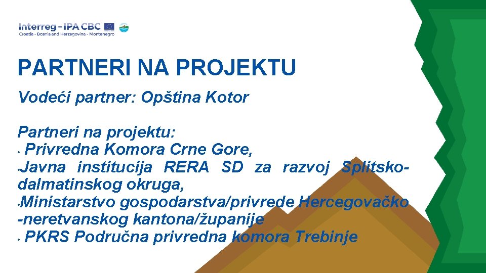 PARTNERI NA PROJEKTU Vodeći partner: Opština Kotor Partneri na projektu: • Privredna Komora Crne