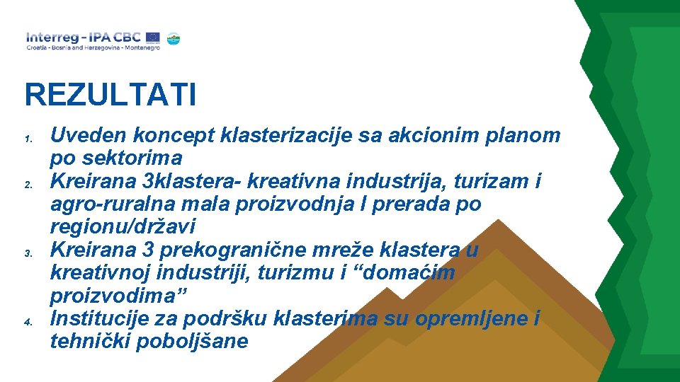 REZULTATI 1. 2. 3. 4. Uveden koncept klasterizacije sa akcionim planom po sektorima Kreirana