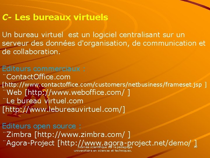C- Les bureaux virtuels Un bureau virtuel est un logiciel centralisant sur un serveur