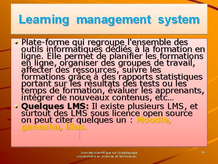 Learning management system Plate-forme qui regroupe l'ensemble des outils informatiques dédiés à la formation