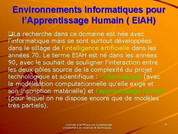 Environnements Informatiques pour l’Apprentissage Humain ( EIAH) q. La recherche dans ce domaine est