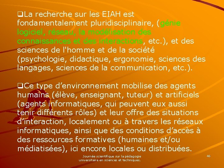 q. La recherche sur les EIAH est fondamentalement pluridisciplinaire, (génie logiciel, réseau, la modélisation