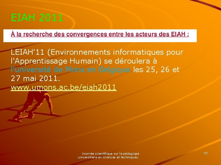 EIAH 2011 LEIAH'11 (Environnements informatiques pour l'Apprentissage Humain) se déroulera à l'université de Mons