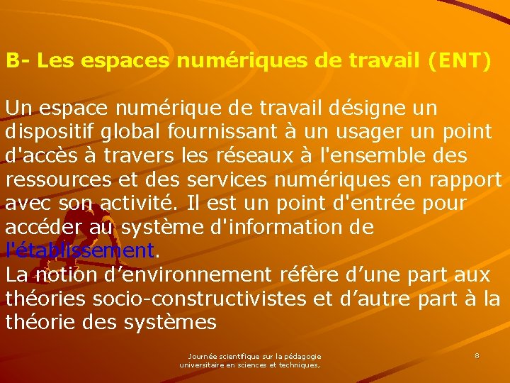 B- Les espaces numériques de travail (ENT) Un espace numérique de travail désigne un