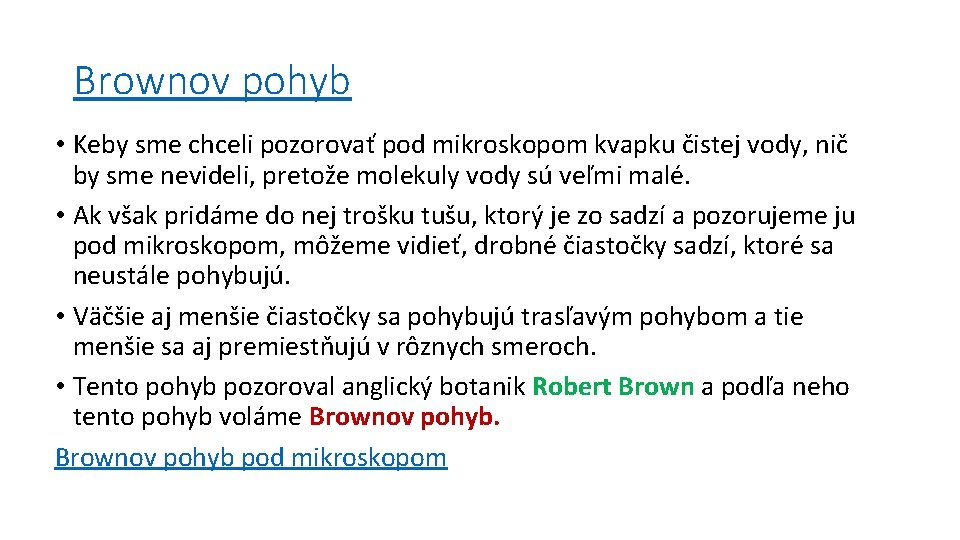 Brownov pohyb • Keby sme chceli pozorovať pod mikroskopom kvapku čistej vody, nič by