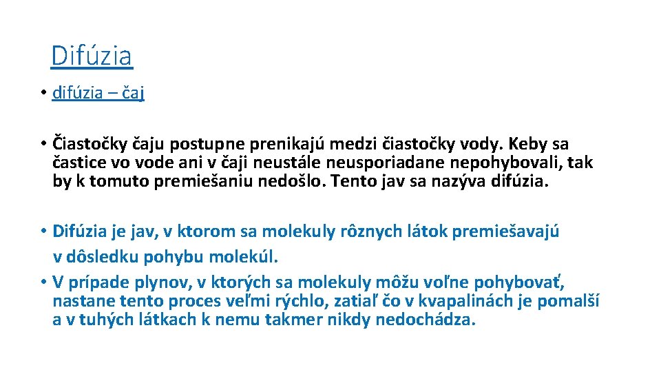 Difúzia • difúzia – čaj • Čiastočky čaju postupne prenikajú medzi čiastočky vody. Keby