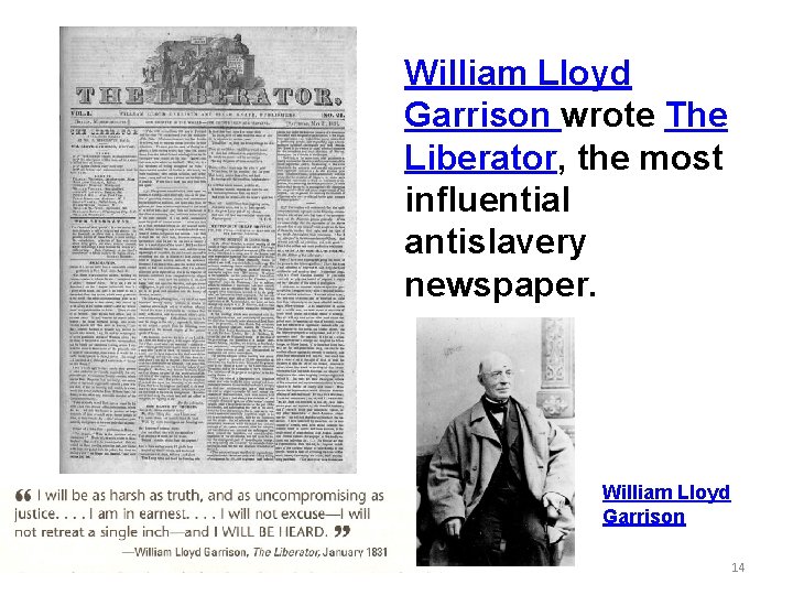 William Lloyd Garrison wrote The Liberator, the most influential antislavery newspaper. William Lloyd Garrison