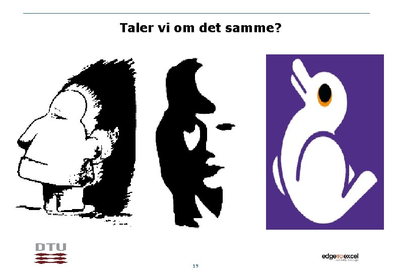 Taler vi om det samme? 19 