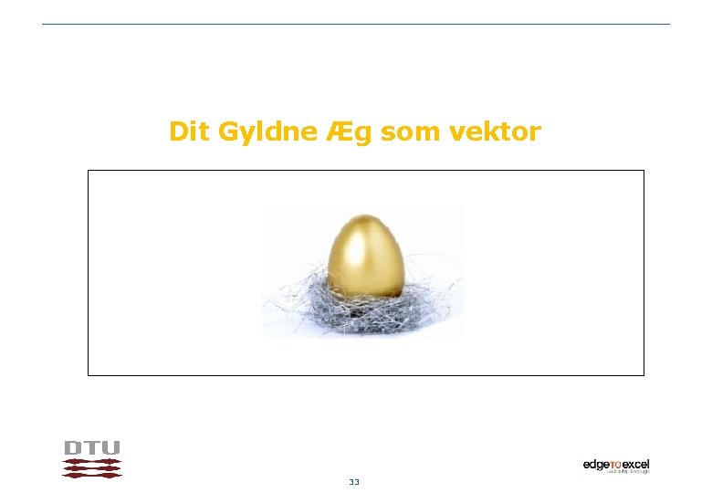 Dit Gyldne Æg som vektor 33 