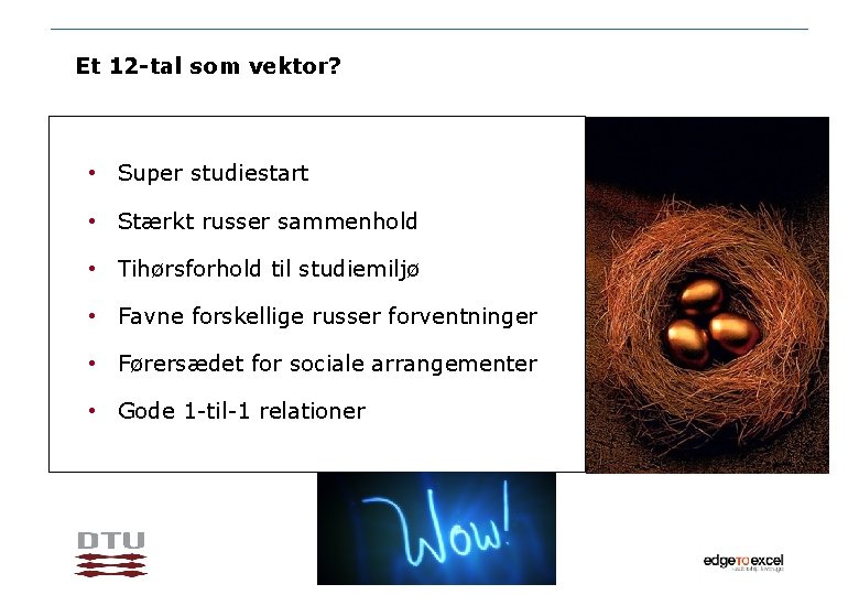 Et 12 -tal som vektor? • Super studiestart • Stærkt russer sammenhold • Tihørsforhold