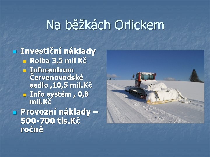 Na běžkách Orlickem n Investiční náklady n n Rolba 3, 5 mil Kč Infocentrum Na běžkách Orlickem n Investiční náklady n n Rolba 3, 5 mil Kč Infocentrum