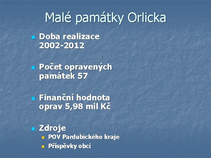 Malé památky Orlicka n n Doba realizace 2002 -2012 Počet opravených památek 57 Finanční