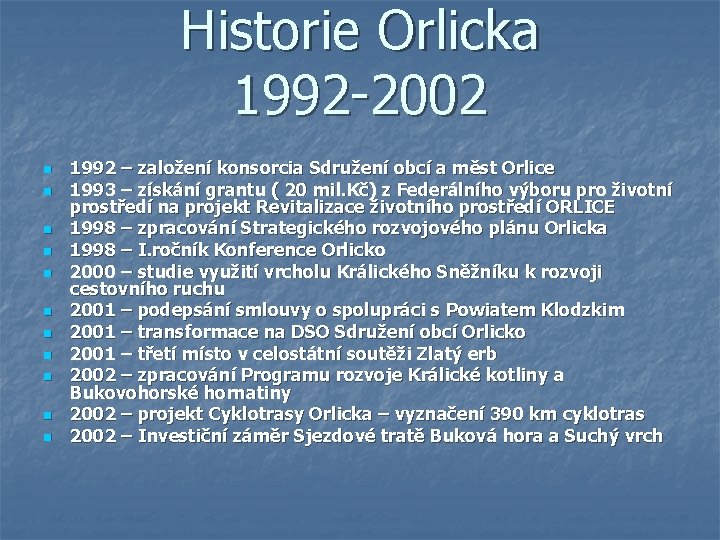 Historie Orlicka 1992 -2002 n n n 1992 – založení konsorcia Sdružení obcí a