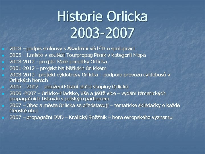Historie Orlicka 2003 -2007 n n n n n 2003 – podpis smlouvy s