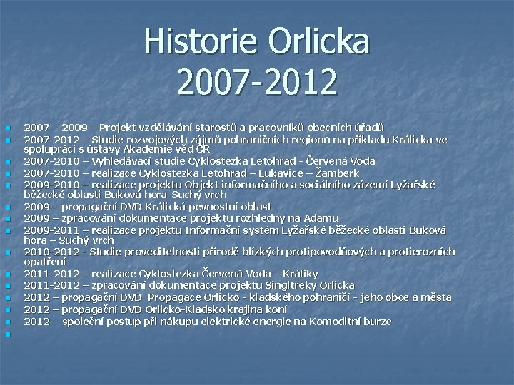 Historie Orlicka 2007 -2012 n n n n 2007 – 2009 – Projekt vzdělávání