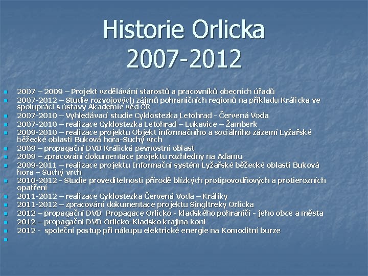 Historie Orlicka 2007 -2012 n n n n 2007 – 2009 – Projekt vzdělávání Historie Orlicka 2007 -2012 n n n n 2007 – 2009 – Projekt vzdělávání
