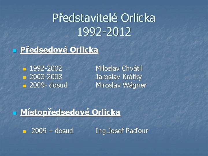 Představitelé Orlicka 1992 -2012 n Předsedové Orlicka n n 1992 -2002 2003 -2008 2009