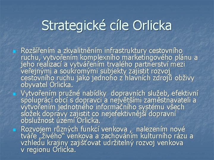 Strategické cíle Orlicka n n n Rozšířením a zkvalitněním infrastruktury cestovního ruchu, vytvořením komplexního