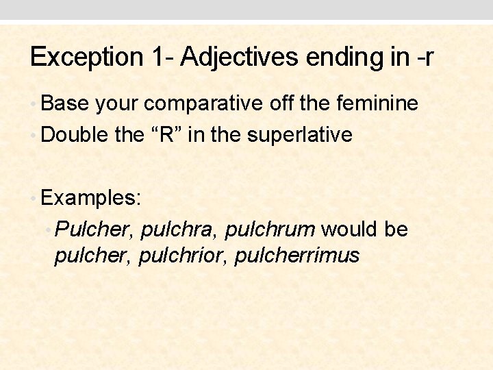 Exception 1 - Adjectives ending in -r • Base your comparative off the feminine