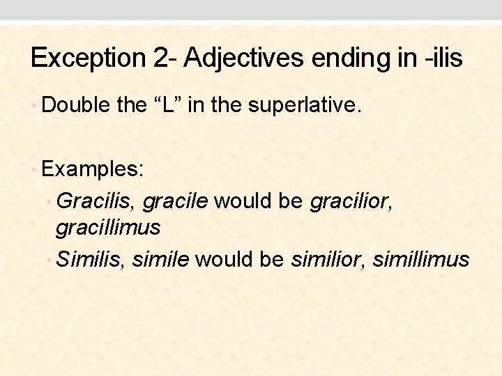 Exception 2 - Adjectives ending in -ilis • Double the “L” in the superlative.