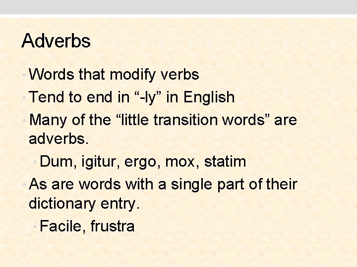 Adverbs • Words that modify verbs • Tend to end in “-ly” in English
