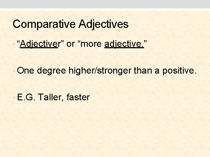 Comparative Adjectives • “Adjectiver” or “more adjective. ” • One degree higher/stronger than a