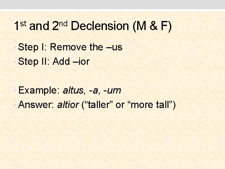 1 st and 2 nd Declension (M & F) • Step I: Remove the