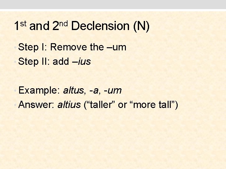 1 st and 2 nd Declension (N) • Step I: Remove the –um •