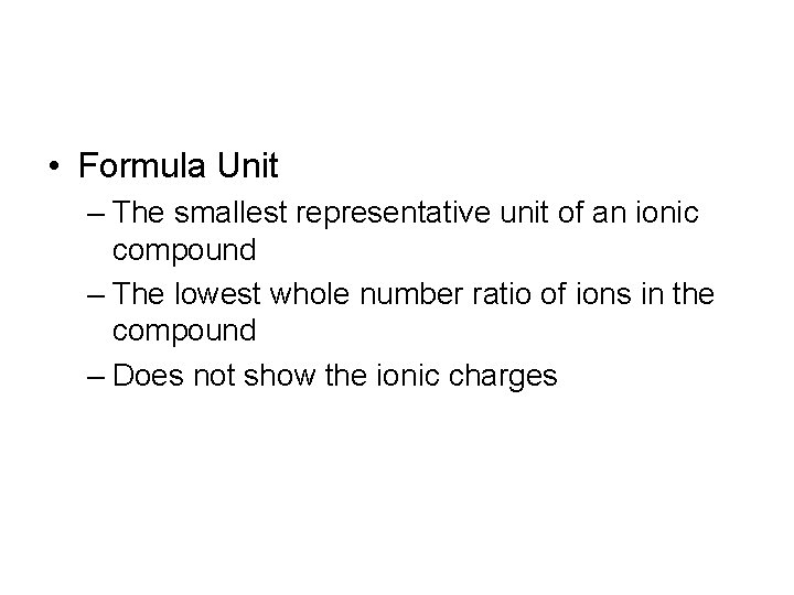  • Formula Unit – The smallest representative unit of an ionic compound –