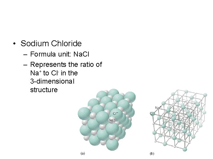  • Sodium Chloride – Formula unit: Na. Cl – Represents the ratio of