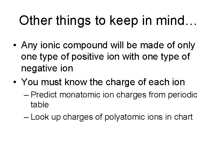 Other things to keep in mind… • Any ionic compound will be made of