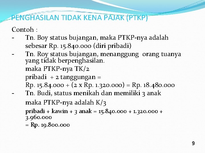 PENGHASILAN TIDAK KENA PAJAK (PTKP) Contoh : Tn. Boy status bujangan, maka PTKP-nya adalah