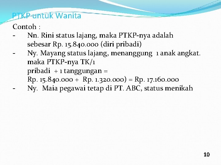 PTKP untuk Wanita Contoh : Nn. Rini status lajang, maka PTKP-nya adalah sebesar Rp.