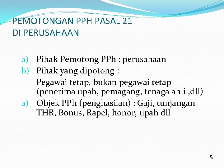 PEMOTONGAN PPH PASAL 21 DI PERUSAHAAN a) Pihak Pemotong PPh : perusahaan b) Pihak