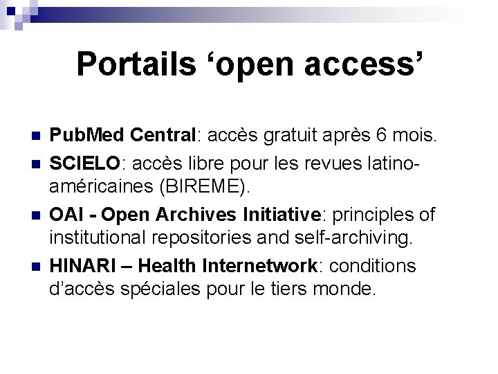 Portails ‘open access’ n n Pub. Med Central: accès gratuit après 6 mois. SCIELO: