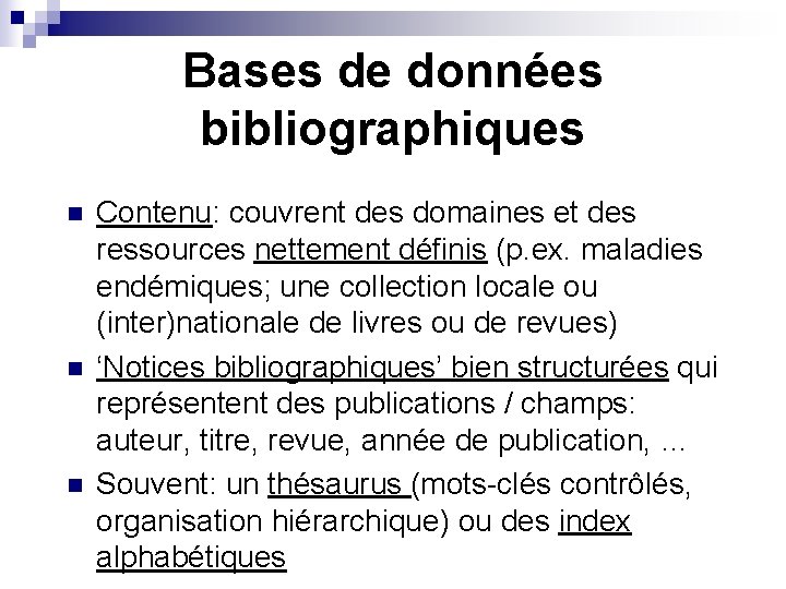 Bases de données bibliographiques n n n Contenu: couvrent des domaines et des ressources