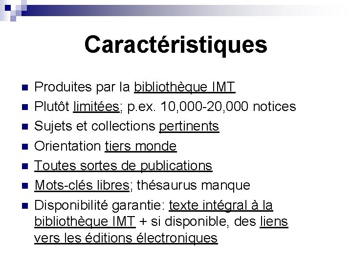 Caractéristiques n n n n Produites par la bibliothèque IMT Plutôt limitées; p. ex.