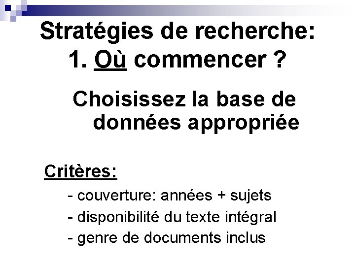 Stratégies de recherche: 1. Où commencer ? Choisissez la base de données appropriée Critères: